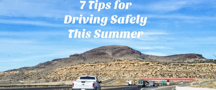 7 Tips for Driving Safely This Summer