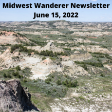 Midwest Wanderer Newsletter – June 15, 2022