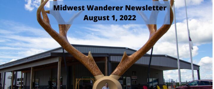 Midwest Wanderer Newsletter – August 1, 2022