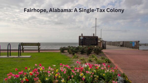 Fairhope, Alabama: A Single-Tax Colony Fairhope, Alabama, began as a single-tax colony. Part of the city still runs that way, along with only one other community in the U.S. What is a single-tax colony? Find out here.