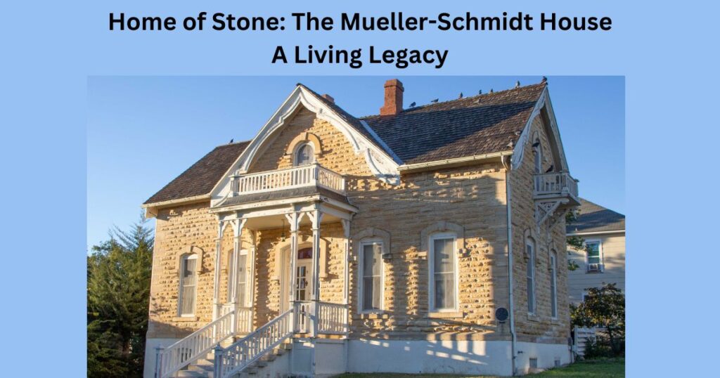 Home of Stone: The Mueller-Schmidt House - A Living Heritage
