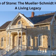 Home of Stone: The Mueller-Schmidt House – A Living Heritage